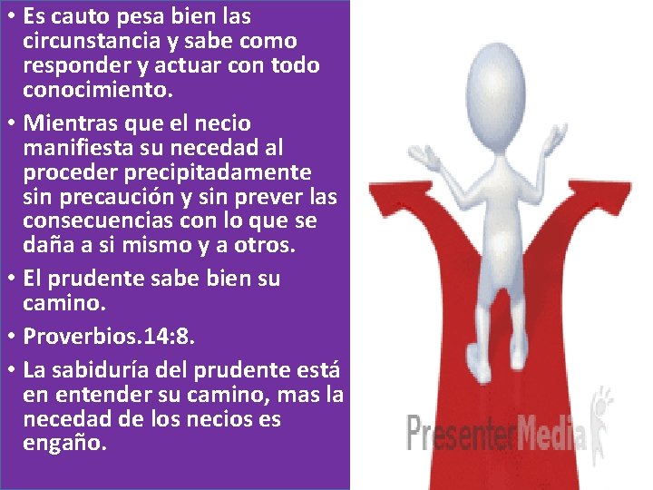  • Es cauto pesa bien las circunstancia y sabe como responder y actuar