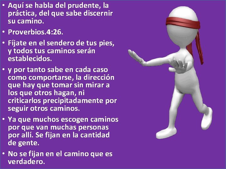  • Aquí se habla del prudente, la práctica, del que sabe discernir su