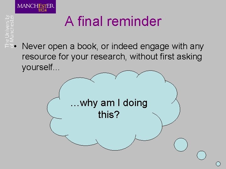 A final reminder • Never open a book, or indeed engage with any resource