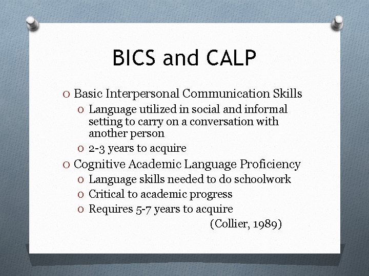 BICS and CALP O Basic Interpersonal Communication Skills O Language utilized in social and