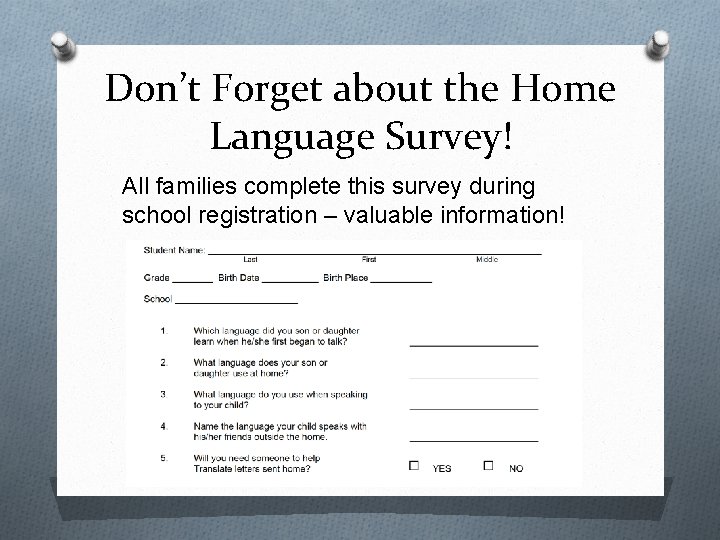 Don’t Forget about the Home Language Survey! All families complete this survey during school