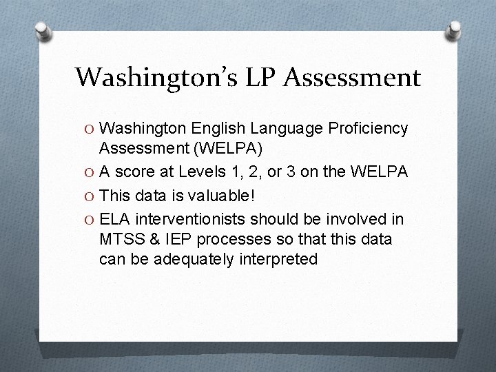 Washington’s LP Assessment O Washington English Language Proficiency Assessment (WELPA) O A score at