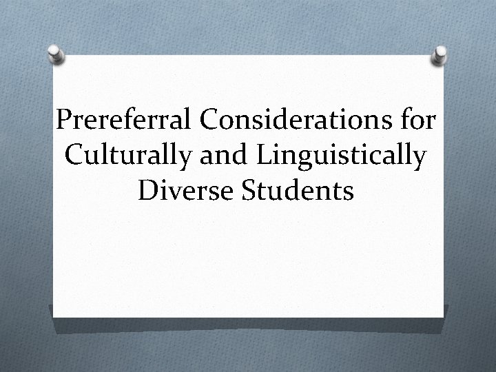 Prereferral Considerations for Culturally and Linguistically Diverse Students 