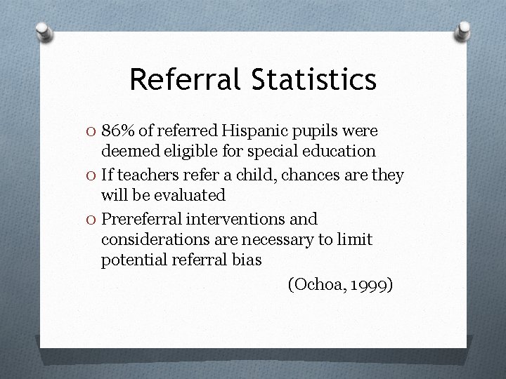 Referral Statistics O 86% of referred Hispanic pupils were deemed eligible for special education