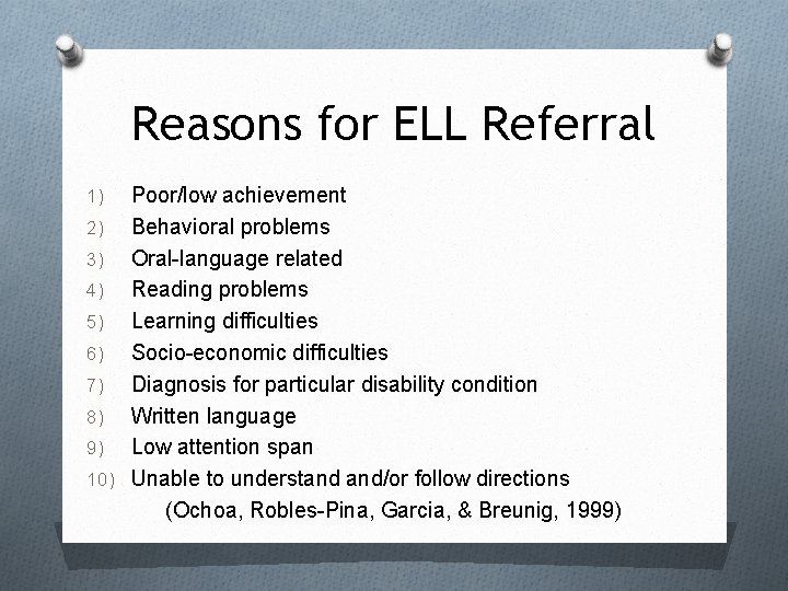 Reasons for ELL Referral Poor/low achievement 2) Behavioral problems 3) Oral-language related 4) Reading