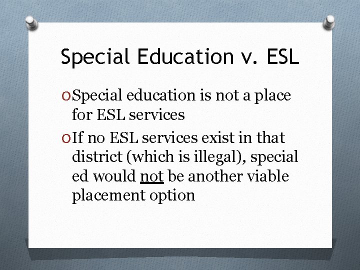Special Education v. ESL O Special education is not a place for ESL services