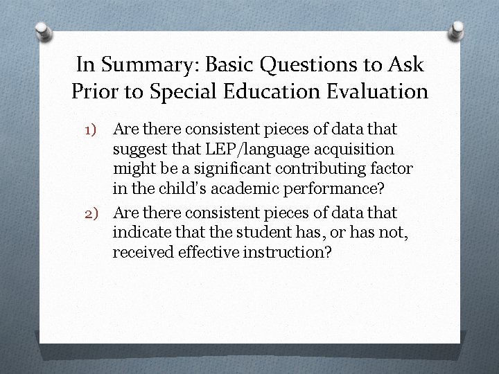 In Summary: Basic Questions to Ask Prior to Special Education Evaluation Are there consistent