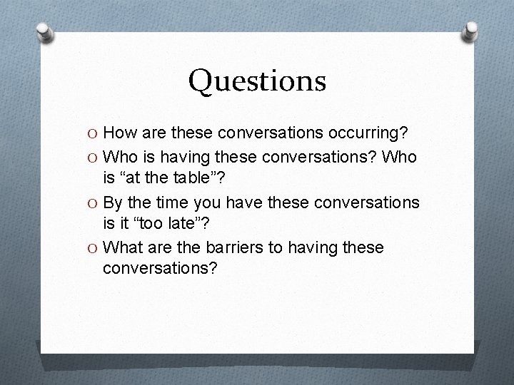 Questions O How are these conversations occurring? O Who is having these conversations? Who