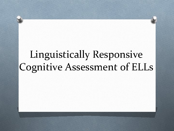 Linguistically Responsive Cognitive Assessment of ELLs 