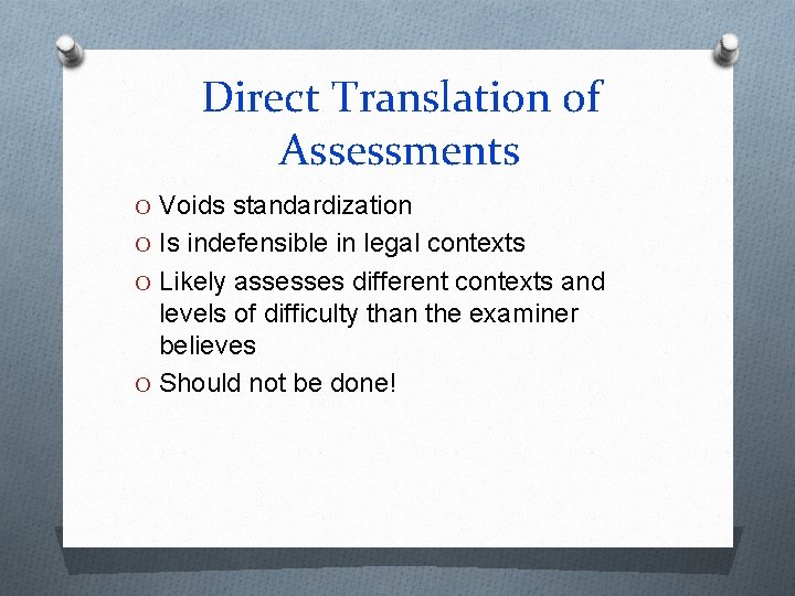 Direct Translation of Assessments O Voids standardization O Is indefensible in legal contexts O