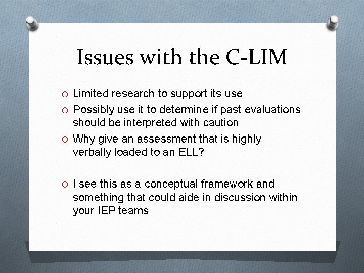 Issues with the C-LIM O Limited research to support its use O Possibly use