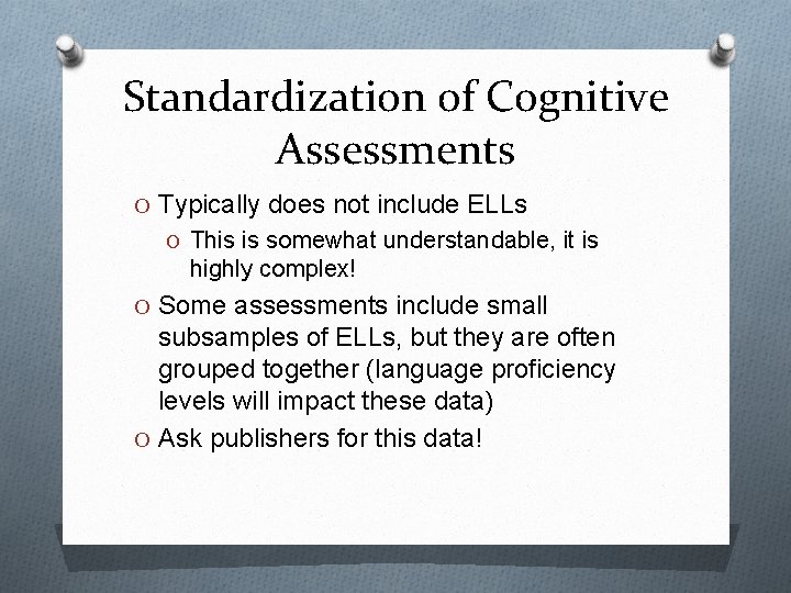 Standardization of Cognitive Assessments O Typically does not include ELLs O This is somewhat