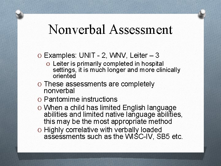 Nonverbal Assessment O Examples: UNIT - 2, WNV, Leiter – 3 O Leiter is