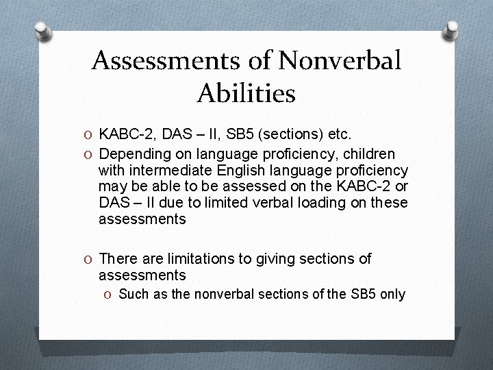 Assessments of Nonverbal Abilities O KABC-2, DAS – II, SB 5 (sections) etc. O