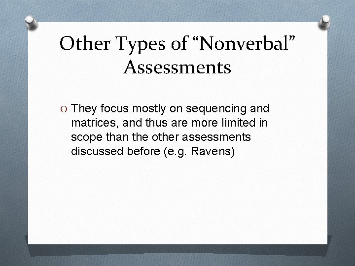 Other Types of “Nonverbal” Assessments O They focus mostly on sequencing and matrices, and