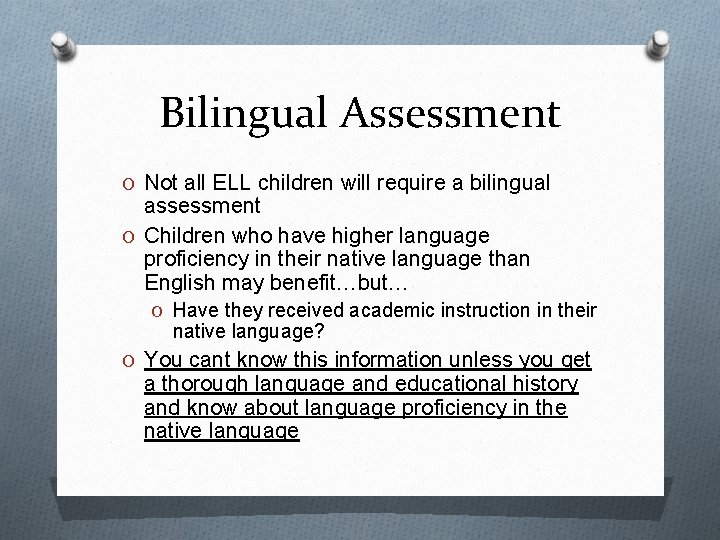 Bilingual Assessment O Not all ELL children will require a bilingual assessment O Children