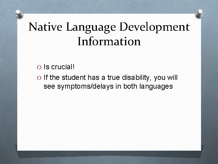 Native Language Development Information O Is crucial! O If the student has a true