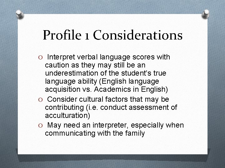 Profile 1 Considerations O Interpret verbal language scores with caution as they may still