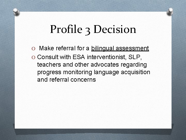 Profile 3 Decision O Make referral for a bilingual assessment O Consult with ESA