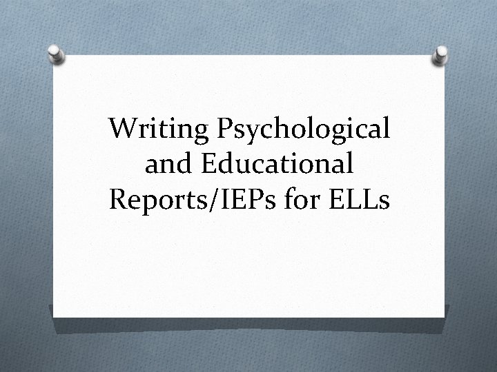 Writing Psychological and Educational Reports/IEPs for ELLs 