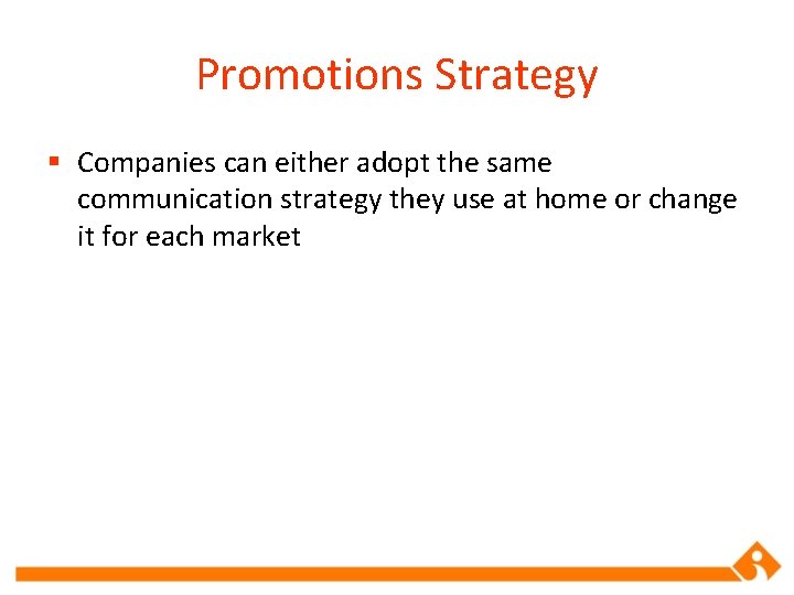 Promotions Strategy § Companies can either adopt the same communication strategy they use at
