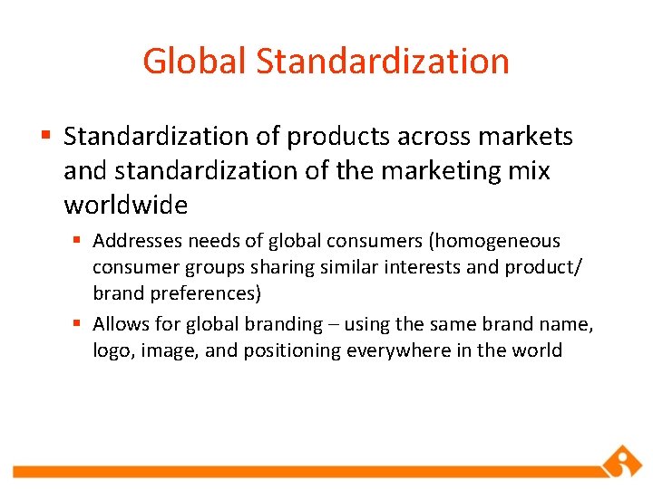 Global Standardization § Standardization of products across markets and standardization of the marketing mix