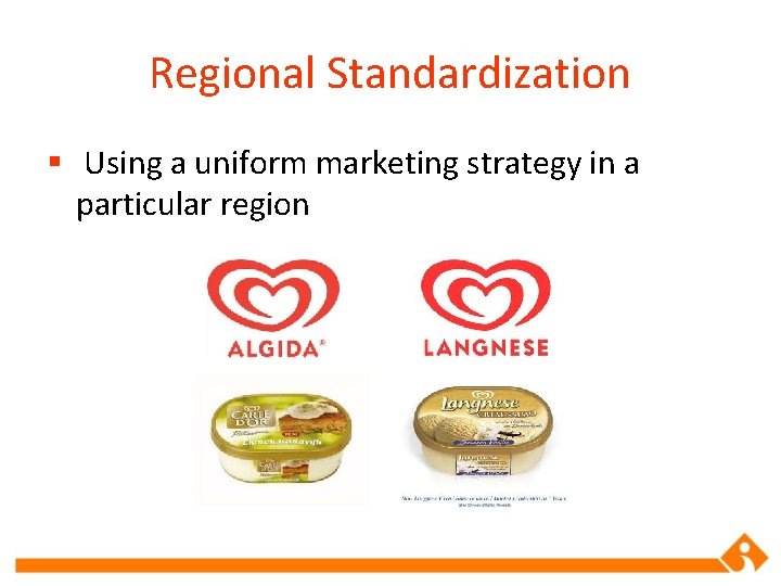 Regional Standardization § Using a uniform marketing strategy in a particular region 