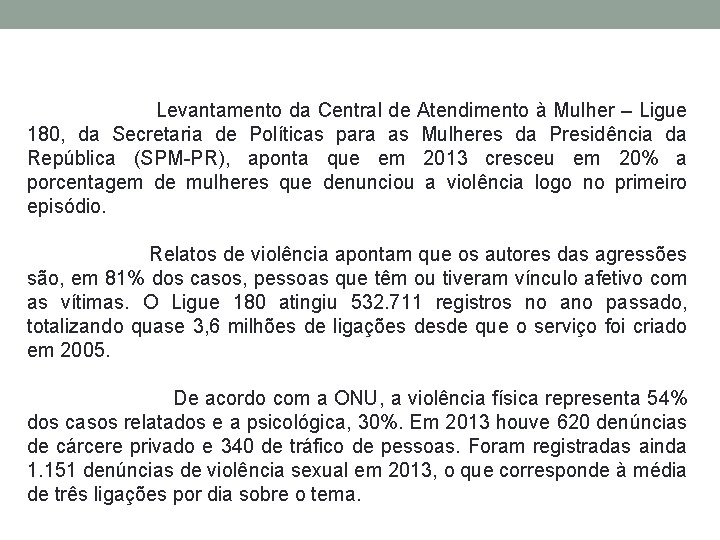 Levantamento da Central de Atendimento à Mulher – Ligue 180, da Secretaria de Políticas