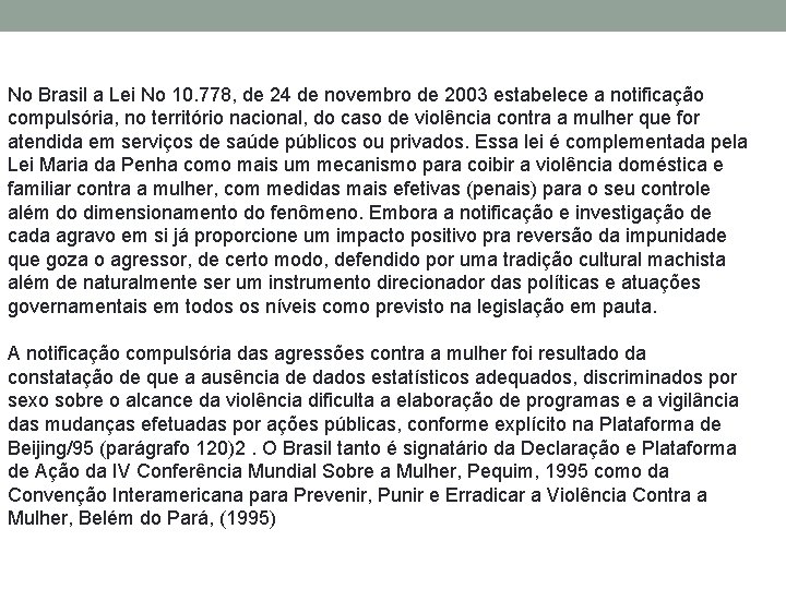 No Brasil a Lei No 10. 778, de 24 de novembro de 2003 estabelece