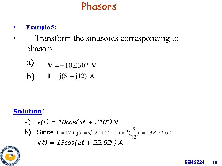Phasors • Example 5: • Transform the sinusoids corresponding to phasors: a) b) Solution: