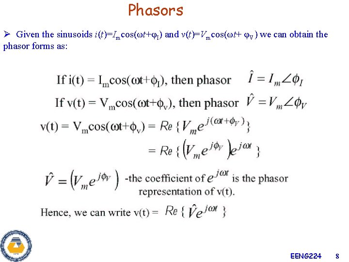 Phasors Ø Given the sinusoids i(t)=Imcos(ωt+φI) and v(t)=Vmcos(ωt+ φV) we can obtain the phasor