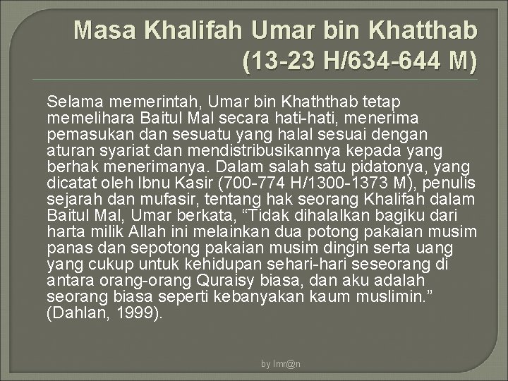 Masa Khalifah Umar bin Khatthab (13 -23 H/634 -644 M) Selama memerintah, Umar bin