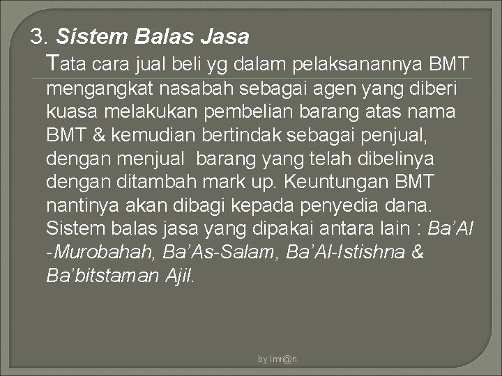 3. Sistem Balas Jasa Tata cara jual beli yg dalam pelaksanannya BMT mengangkat nasabah