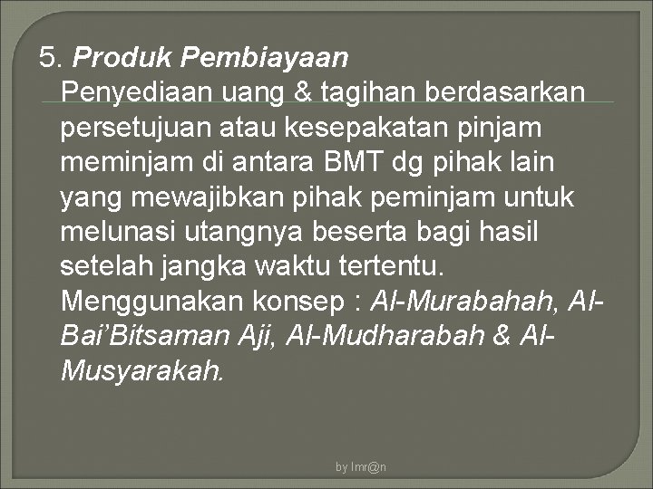 5. Produk Pembiayaan Penyediaan uang & tagihan berdasarkan persetujuan atau kesepakatan pinjam meminjam di