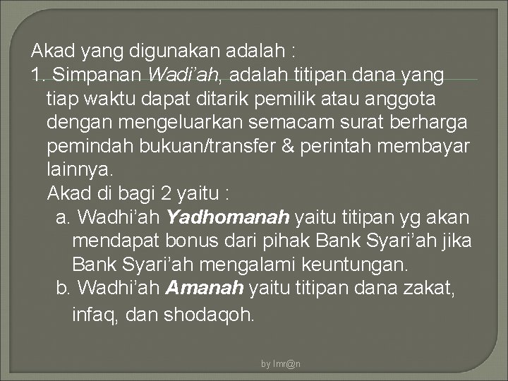 Akad yang digunakan adalah : 1. Simpanan Wadi’ah, adalah titipan dana yang tiap waktu