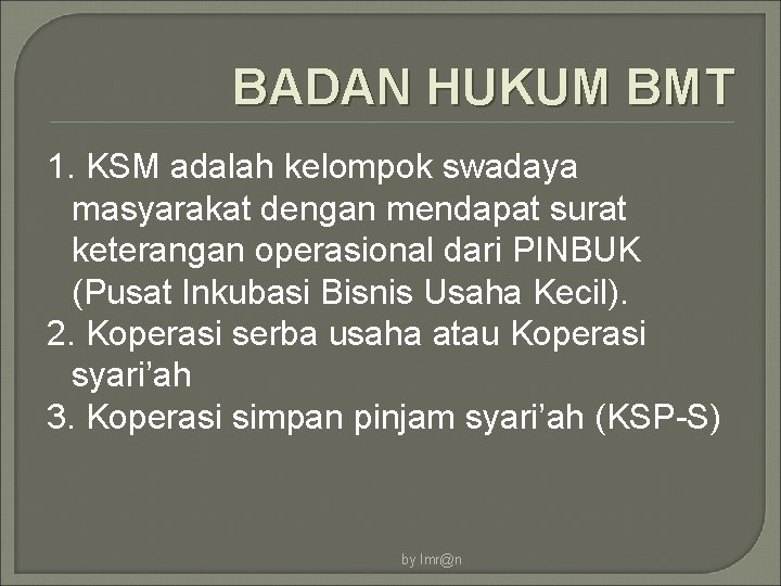 BADAN HUKUM BMT 1. KSM adalah kelompok swadaya masyarakat dengan mendapat surat keterangan operasional