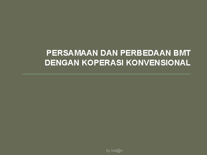 PERSAMAAN DAN PERBEDAAN BMT DENGAN KOPERASI KONVENSIONAL by Imr@n 