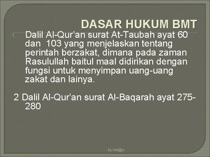 DASAR HUKUM BMT 1. Dalil Al-Qur’an surat At-Taubah ayat 60 dan 103 yang menjelaskan