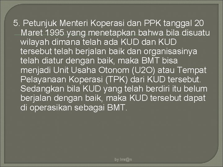 5. Petunjuk Menteri Koperasi dan PPK tanggal 20 Maret 1995 yang menetapkan bahwa bila