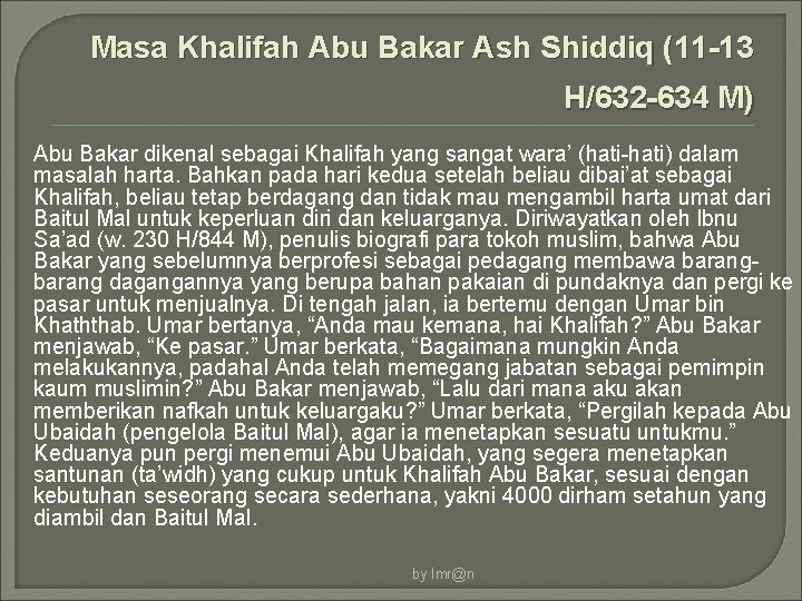 Masa Khalifah Abu Bakar Ash Shiddiq (11 -13 H/632 -634 M) Abu Bakar dikenal