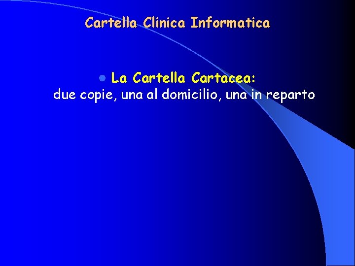 Cartella Clinica Informatica La Cartella Cartacea: due copie, una al domicilio, una in reparto