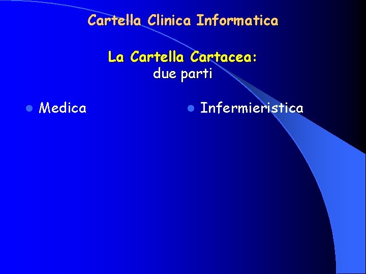 Cartella Clinica Informatica La Cartella Cartacea: due parti l Medica l Infermieristica 