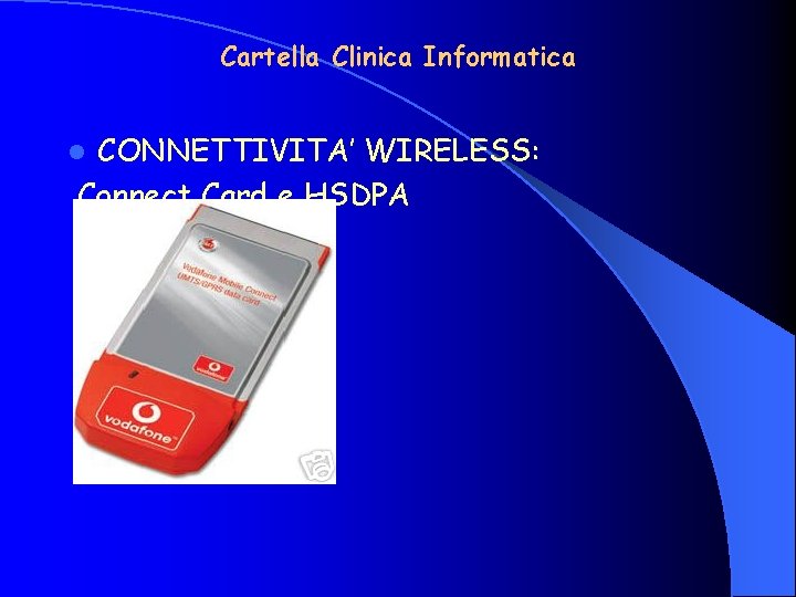 Cartella Clinica Informatica CONNETTIVITA’ WIRELESS: Connect Card e HSDPA l 