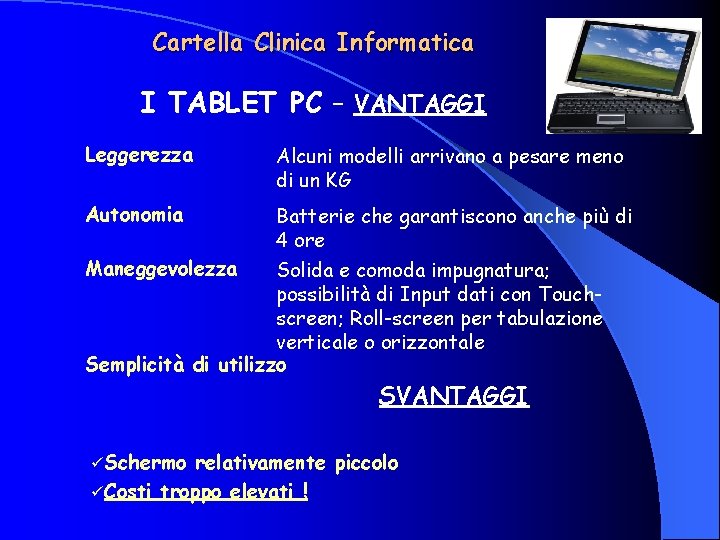 Cartella Clinica Informatica I TABLET PC – VANTAGGI Leggerezza Alcuni modelli arrivano a pesare