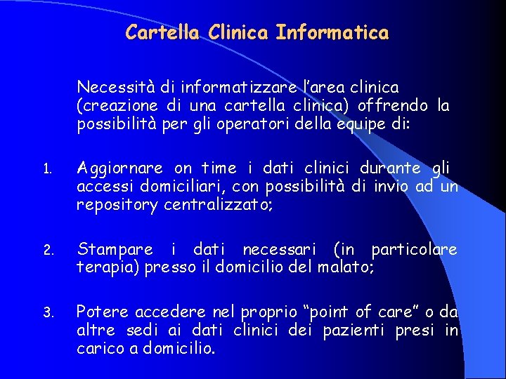 Cartella Clinica Informatica Necessità di informatizzare l’area clinica (creazione di una cartella clinica) offrendo