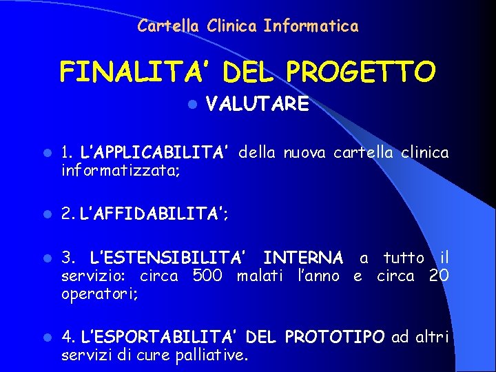 Cartella Clinica Informatica FINALITA’ DEL PROGETTO l VALUTARE l 1. L’APPLICABILITA’ della nuova cartella