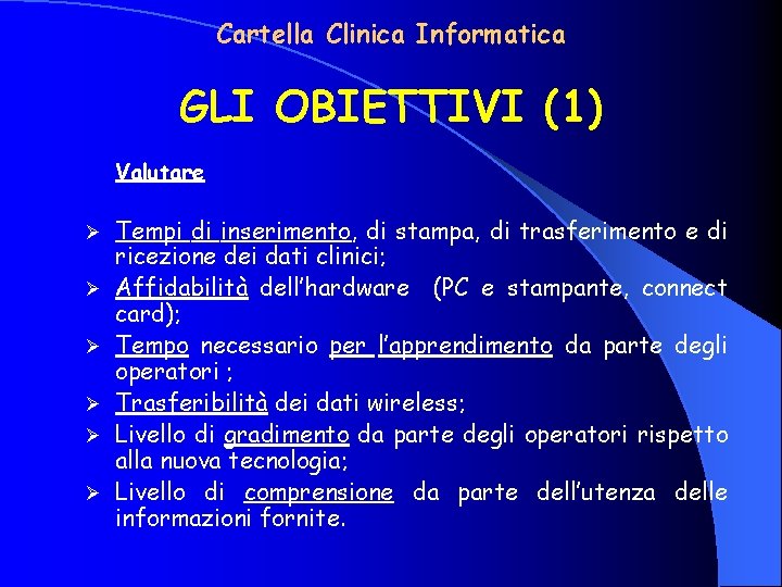 Cartella Clinica Informatica GLI OBIETTIVI (1) Valutare Ø Ø Ø Tempi di inserimento, di