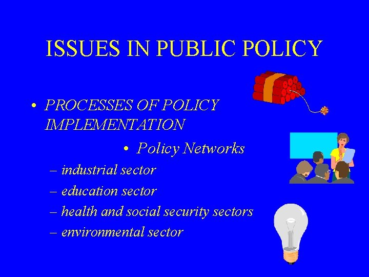 ISSUES IN PUBLIC POLICY • PROCESSES OF POLICY IMPLEMENTATION • Policy Networks – industrial