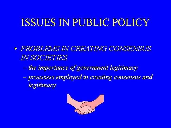 ISSUES IN PUBLIC POLICY • PROBLEMS IN CREATING CONSENSUS IN SOCIETIES – the importance