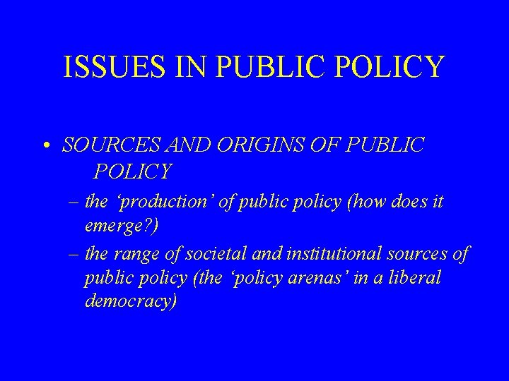 ISSUES IN PUBLIC POLICY • SOURCES AND ORIGINS OF PUBLIC POLICY – the ‘production’